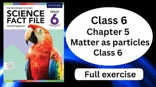 Matter as particles || Full exercise Solved || Chapter 5 || Class 6 || Science Fact File ||