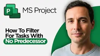 How to Filter for Tasks with No Predecessor in Microsoft Project (2026 Full Guide)