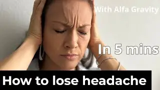 Lose your headache in 5 mins using AlfaGravity