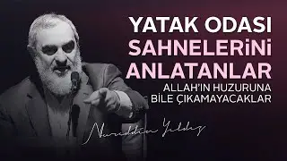 Yatak Odası Sahnelerini Anlatanlar Allah'ın Huzuruna Bile Çıkamayacaklar | Nureddin Yıldız
