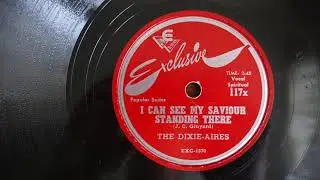 78RPM The Dixie Aires I Can see My Saviour 1949 Exclusive 117x Gospel