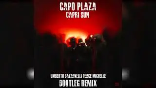 Capo Plaza - Capri Sun (Umberto Balzanelli, Peace, Michelle Bootleg Remix)