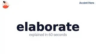 ELABORATE - Meaning and Pronunciation