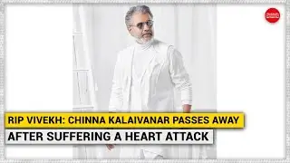 RIP Vivekh: Chinna Kalaivanar passes away after suffering a heart attack