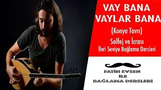 Vay Bana Vaylar Bana Solfej ve İcra Çalışması (Fatih Evsen ile Bağlama Dersleri)