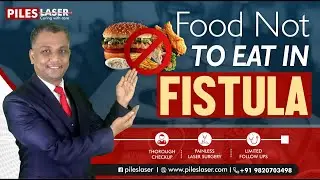 Foods to Avoid in Fistula Treatment | Essential Dietary Tips for Managing Fistula