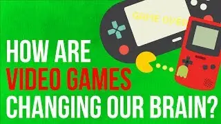 How Are Video Games PERMANENTLY Changing Your Brain?