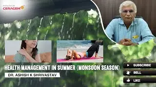 Health Management In Summer (Monsoon Season)| Dr. Ashish Kumar Shrivastav | Ceragem India