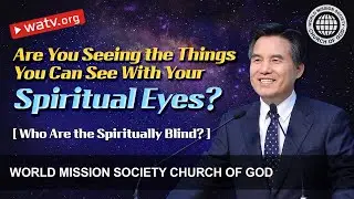 Who Are the Spiritually Blind? | WMSCOG, Church of God, Ahnsahnghong, God the Mother