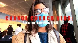 CHANGE CHURCH VLOG: Christmas in ATL Recording
