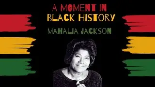 A Moment in Black History: Mahalia Jackson, The Queen of Gospel