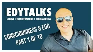 Part 1 of 10&mdash; Consciousness & Ego