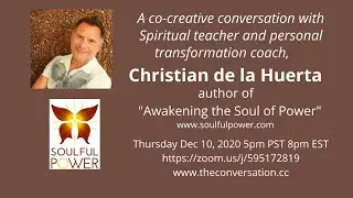 Awakening the Soul of Power with Christian de la Huerta - Dec 10 2020