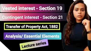 Section 19 and 21 of Transfer of Property Act | Vested interest and Contingent interest in TPA 1882