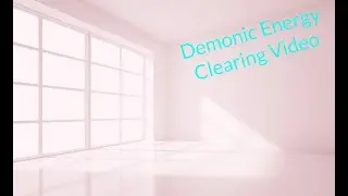 Demonic Energy Clearing Video.