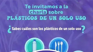 Charla sobre plásticos de un solo uso: ¿ Sabes cuáles son los plásticos de un solo uso?