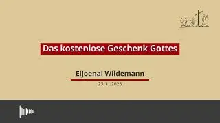 23.11.2025 - Das Kostenlose Geschenk Gottes, Predigt von Eljoenai Wildemann