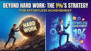 Beyond Hard Work: The 1%'s Strategy for Effortless Achievement