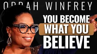 YOU BECOME  WHAT YOU BELIEVE - Oprah Winfrey | MOTIVATIONAL VIDEO