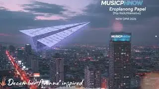 @MusicPhNow- Eroplanong Papel [Pop Rock/Alternative] NEW OPM 2026 @decemberavenue inspired #trending