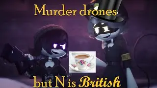 Murder drones N but he's british (and I badly voiced him)