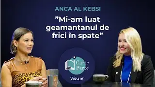 ANCA AL KEBSI: &Icirc;ncrederea nu vine niciodată de la ceilalți, vine de la tine | iCarte, iParte Ep. 25