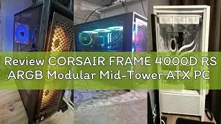 Review CORSAIR FRAME 4000D RS ARGB Modular Mid-Tower ATX PC Case &ndash; High Airflow, 3x Pre-Installed RS