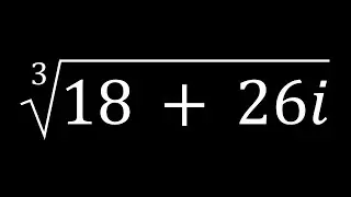 Finding The Cube Root(s) of 18 + 26i | Problem 287