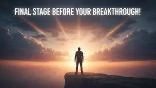 Signs You’re in the Final Stage Before Your Breakthrough (Don’t Quit Now!)