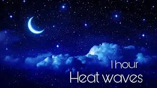 Heat waves slowed down version 1 hour