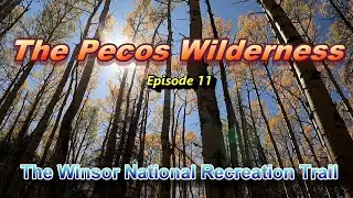 The Pecos Wilderness - Episode11, The Winsor National Recreation Trail