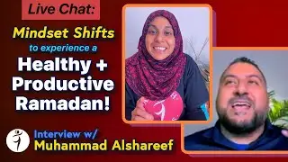 Mindset Shifts to Be a Healthy & Productive Muslim! &mdash;Interview w/Muhammad Alshareef
