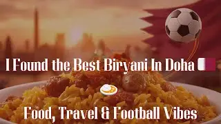 I Found the Best Biryani In Doha 🇶🇦🍛 | Food, Travel & Football Vibes | Vlog#71