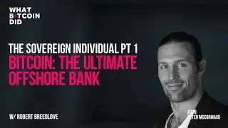 The Sovereign Individual Pt 1 - Bitcoin: The Ultimate Offshore Bank with Robert Breedlove
