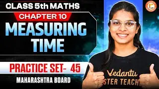 Measuring Time Class 5th Practice Set 45 | Maths Class 5 Chapter 10 Maharashtra Board | By Vidhi Mam
