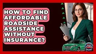 How To Find Affordable Roadside Assistance Without Insurance? - Auto Coverage Explained