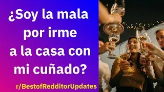 ¿Soy la mala por irme a la casa con mi cuñado? - Reddit Español | Confesiones23