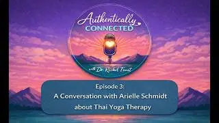 Episode 3: A Conversation with Arielle Schmidt about Thai Yoga Therapy