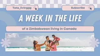 realistic week in my life as a Zimbabwean living in Canada | Rants/ Work/Daycare/errands  #vlog 