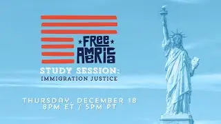 Free America Study Session: Immigration Justice