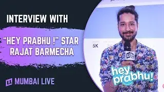 Exclusive interview with Rajat Barmecha | Hey Prabhu | MX Player | Mumbai Live