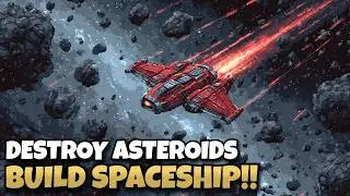 Destroying Every Asteroid to BUILD My Spaceship!