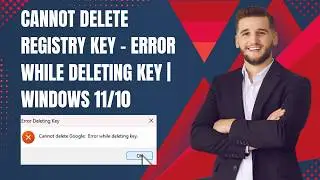 Cannot Delete Registry Key – Error While Deleting Key | Windows 11/10 FIX (2026)