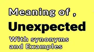 Unexpected meaning & Synonyms || Synonyms of Unexpected || Examples in Sentences