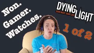 Non Gamer Watches #6a DYING LIGHT