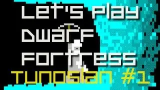 Let's Play Dwarf Fortress 2014 - Tunoslan - Episode 1