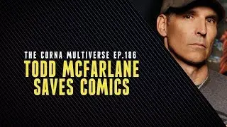 Can Todd Mcfarlane Save Comics? | The Comic Multiverse Ep.186