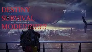 DESTINY CRAZY MAD SURVIVAL!?!?