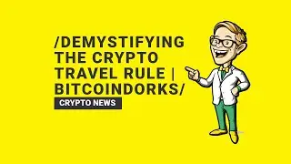Demystifying the Crypto Travel Rule | BitcoinDorks
