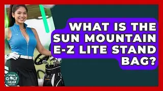 What Is The Sun Mountain E-Z Lite Stand Bag? - Your Golf Gear Insider